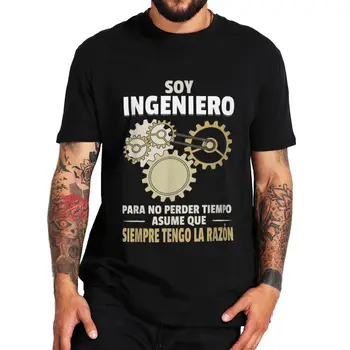 Ben Bir Mühendis Bu Yüzden Her Zaman Doğru T Shirt Komik İspanyolca Şakalar Mühendisler Hediye T-shirt Yaz Rahat %100 % Pamuk Unisex Tops